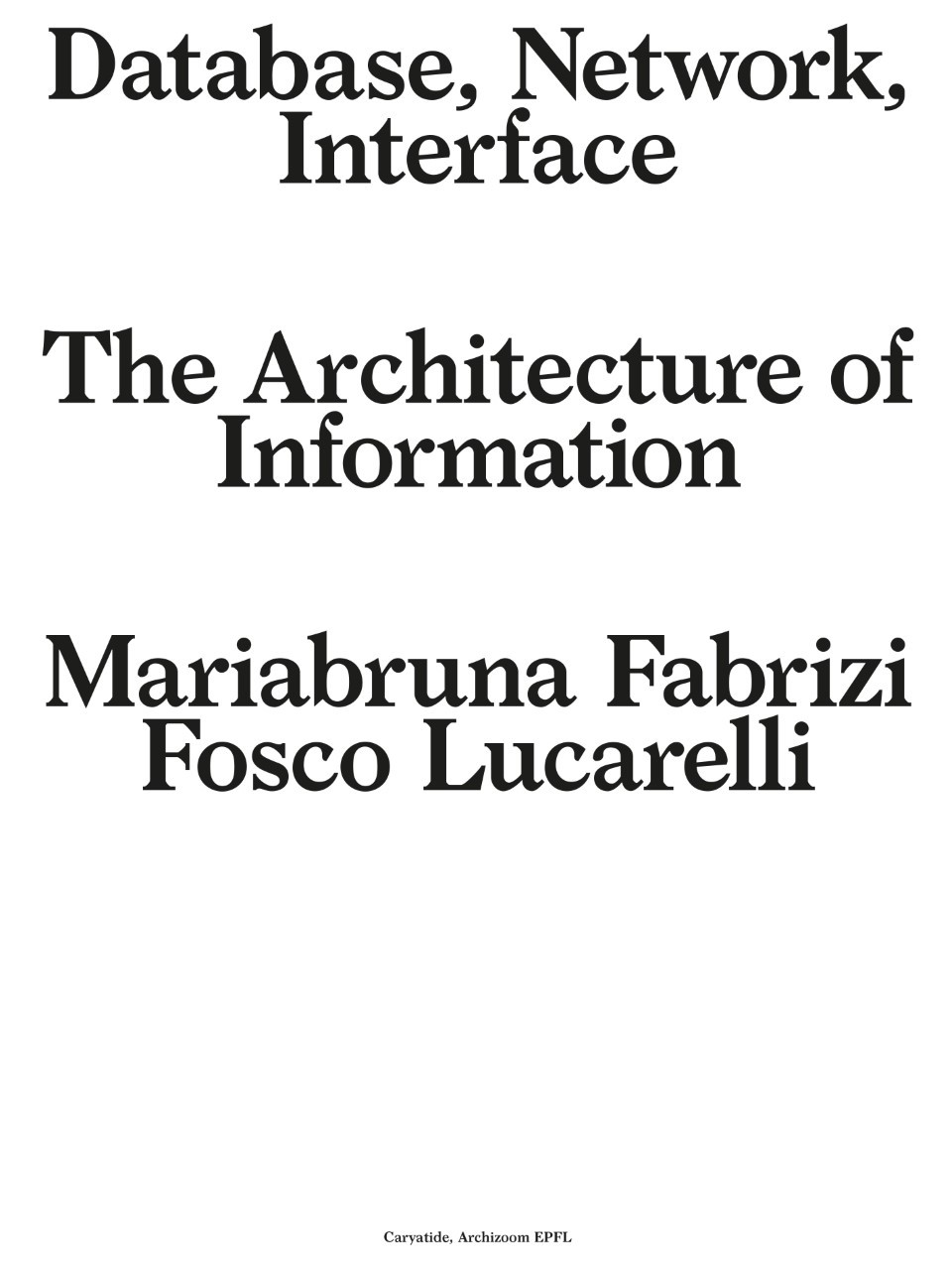 database, network, interface
the architecture of information
ed. Caryatide avec Archizoom